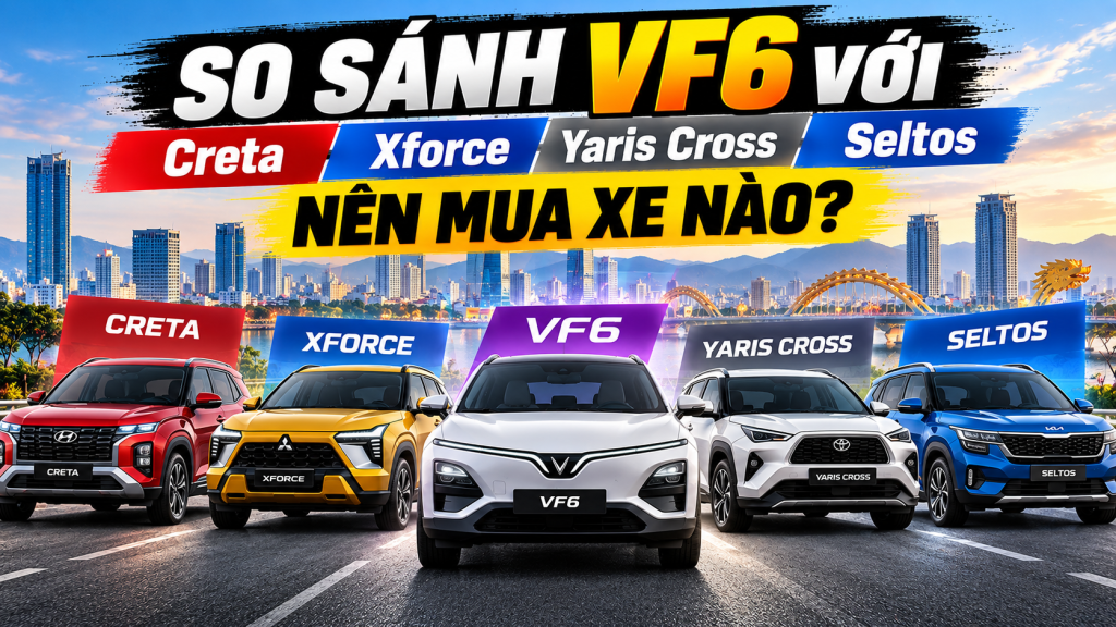 So sánh VF6 với Creta, Xforce, Yaris Cross và Seltos: nên mua xe nào?